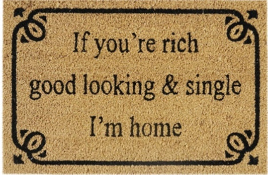 Doormat 60cm x 40cm - 'If You're Rich, Good Looking & Single I'm Home'
